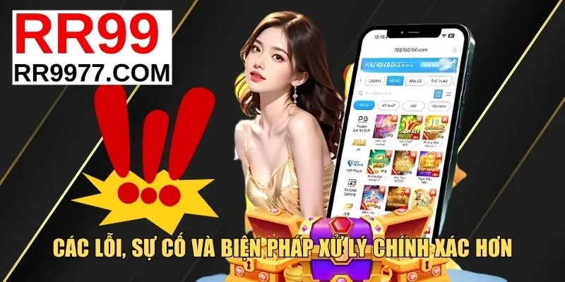 Các lỗi, sự cố và biện pháp xử lý chính xác hơn