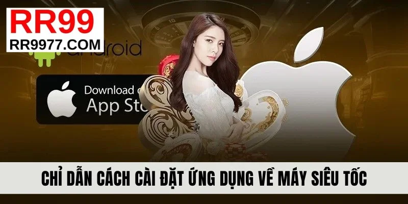 Chỉ dẫn cách cài đặt ứng dụng về máy siêu tốc