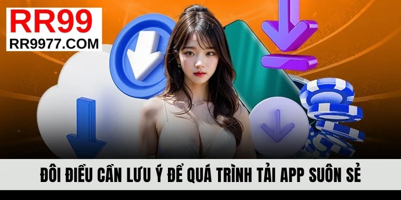 Đôi điều cần lưu ý để quá trình tải app suôn sẻ