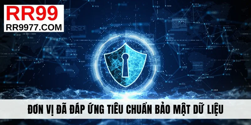 Đơn vị đã đáp ứng tiêu chuẩn bảo mật dữ liệu