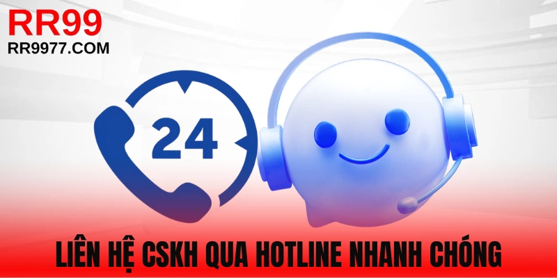 Liên hệ CSKH nhanh bằng đường dây nóng