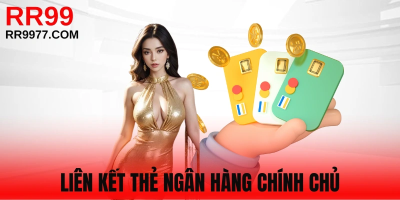 Liên kết thẻ ngân hàng chính chủ để nhận tiền