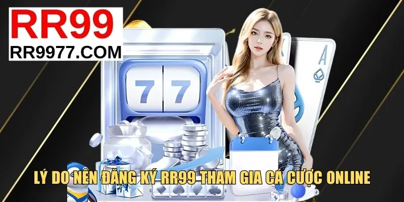 Lý do nên đăng ký RR99 tham gia cá cược online