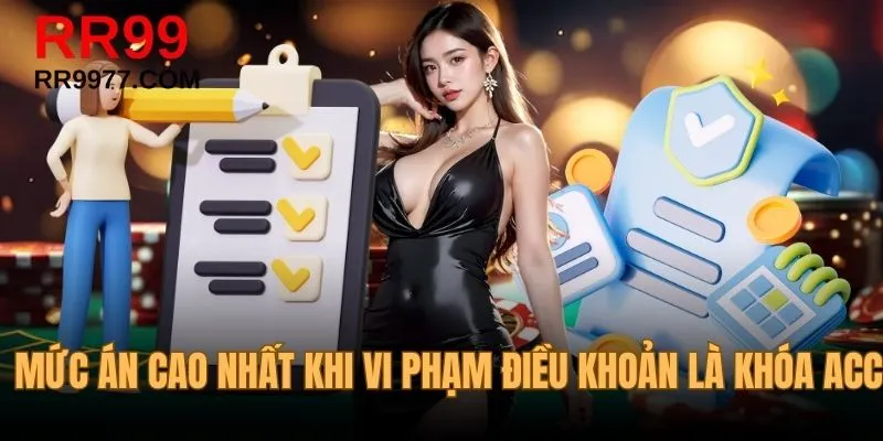 Mức án cao nhất khi vi phạm điều khoản là khóa acc