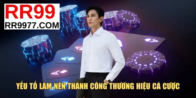 Yếu tố làm nên thành công thương hiệu cá cược