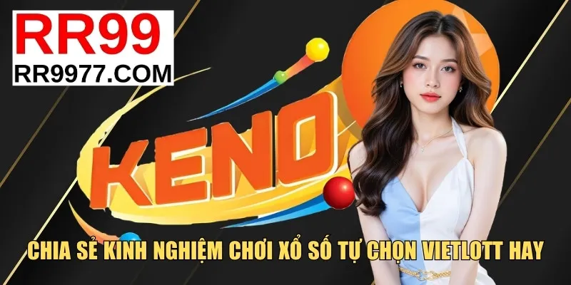 Chia sẻ kinh nghiệm chơi xổ số tự chọn Vietlott hay