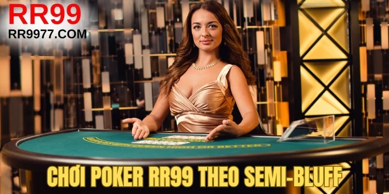 Chơi Poker RR99 theo Semi-Bluff