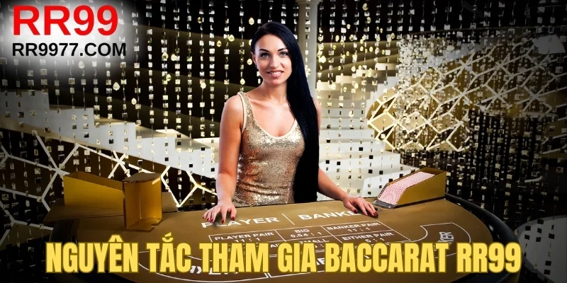 Nguyên tắc tham gia Baccarat RR99
