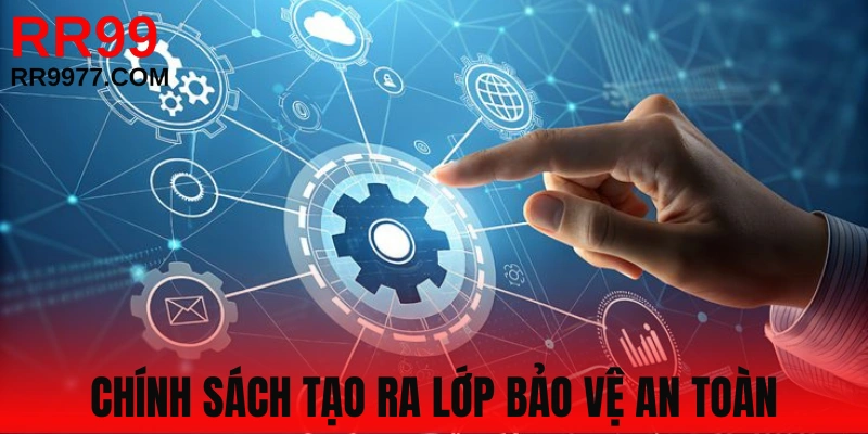 Chính sách bảo mật mang nhiều ý nghĩa quan trọng