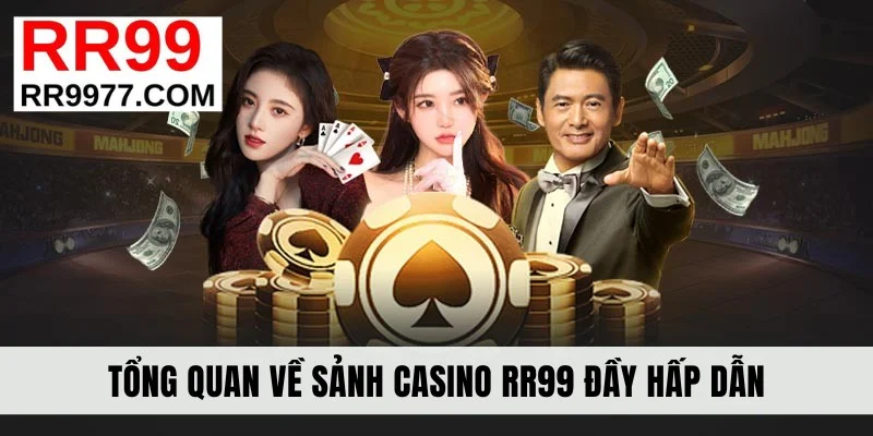 Tổng quan về sảnh casino RR99 đầy hấp dẫn